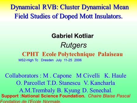 Dynamical RVB: Cluster Dynamical Mean Field Studies of Doped Mott Insulators. Dynamical RVB: Cluster Dynamical Mean Field Studies of Doped Mott Insulators.