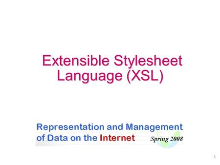 1 Extensible Stylesheet Language (XSL) Extensible Stylesheet Language (XSL)