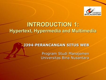 INTRODUCTION 1: Hypertext, Hypermedia and Multimedia J394-PERANCANGAN SITUS WEB Program Studi Manajemen Universitas Bina Nusantara.