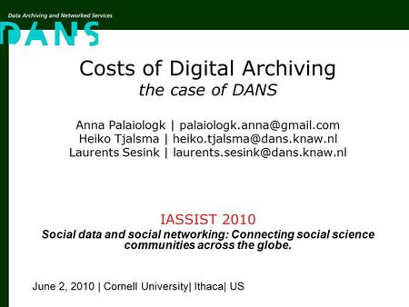 Costs of Digital Archiving the case of DANS Anna Palaiologk | Heiko Tjalsma | Laurents Sesink |
