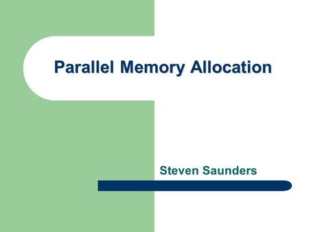 Parallel Memory Allocation Steven Saunders. 2Parallel Memory AllocationSteven Saunders Introduction Fallacy: All dynamic memory allocators are either.