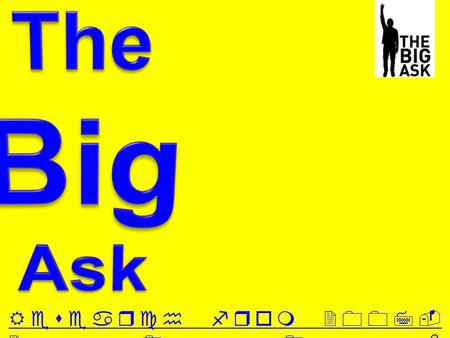 Research from 2007- 2008. On the 25 th of may 2005 ‘The Big Ask campaign’ was launched by a famous celebrity Thom Yorke from the band Radiohead.