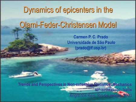 Dynamics of epicenters in the Olami-Feder-Christensen Model Carmen P. C. Prado Universidade de São Paulo