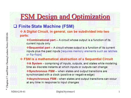 NDG-L38-41Digital Systems-I1 FSM Design and Optimization * Chapter # 5 and Peter Cheung Lecture Notes-DSD-06  Finite State Machine (FSM)  A Digital Circuit,