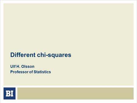 Different chi-squares Ulf H. Olsson Professor of Statistics.