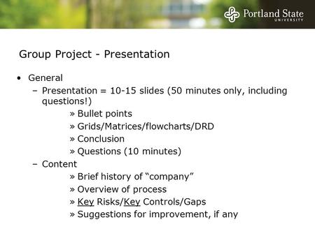 Group Project - Presentation General –Presentation = 10-15 slides (50 minutes only, including questions!) »Bullet points »Grids/Matrices/flowcharts/DRD.