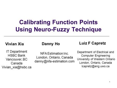 1 Calibrating Function Points Using Neuro-Fuzzy Technique Vivian Xia NFA Estimation Inc. London, Ontario, Canada Danny Ho IT Department.