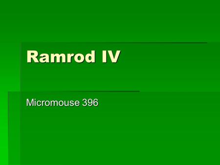 Ramrod IV Micromouse 396. The Team  Andrew Igarashi – Programming  Kevin Li – Hardware  Amy Maruyama – Hardware  Stephen Nakamura – Hardware  Quang.