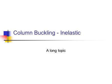 Column Buckling - Inelastic A long topic. Effects of geometric imperfection Leads to bifurcation buckling of perfect doubly-symmetric columns P v v vovo.