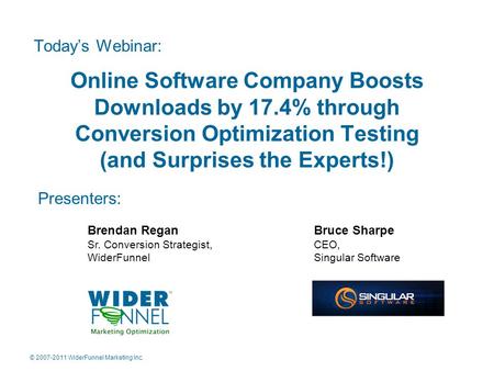 © 2007-2011 WiderFunnel Marketing Inc. Online Software Company Boosts Downloads by 17.4% through Conversion Optimization Testing (and Surprises the Experts!)