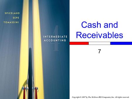 Copyright © 2007 by The McGraw-Hill Companies, Inc. All rights reserved. Cash and Receivables 7 Insert Book Cover Picture.