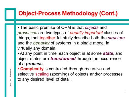 ניתוח מערכות מידע 1 The basic premise of OPM is that objects and processes are two types of equally important classes of things, that together faithfully.