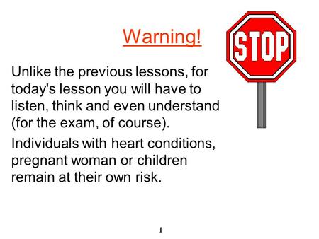 1 Warning! Unlike the previous lessons, for today's lesson you will have to listen, think and even understand (for the exam, of course). Individuals with.