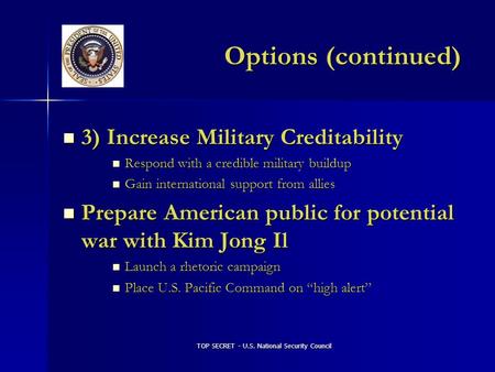 TOP SECRET - U.S. National Security Council Options (continued) 3) Increase Military Creditability 3) Increase Military Creditability Respond with a credible.