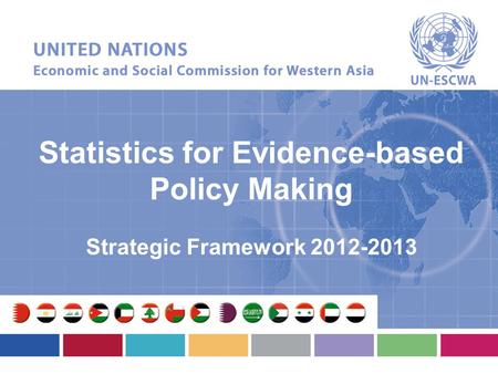 Statistics for Evidence-based Policy Making Strategic Framework 2012-2013.