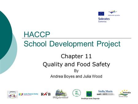 HACCP School Development Project Chapter 11 Quality and Food Safety By Andrea Boyes and Julia Wood Srednja šola Zagorje.
