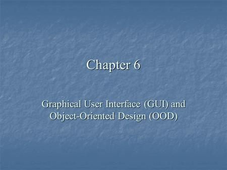 Chapter 6 Graphical User Interface (GUI) and Object-Oriented Design (OOD)