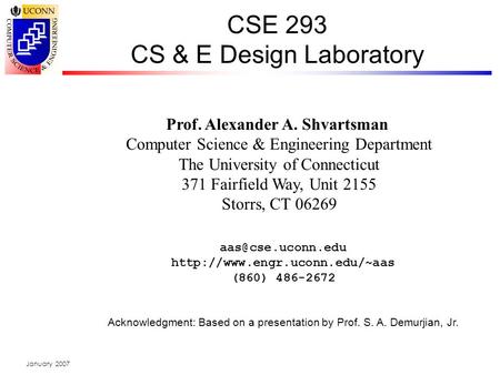 January 2007 CSE 293 CS & E Design Laboratory Prof. Alexander A. Shvartsman Computer Science & Engineering Department The University of Connecticut 371.