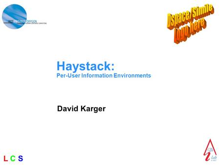 L C SL C S Haystack: Per-User Information Environments David Karger.
