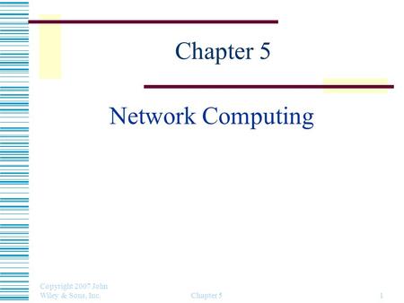 Copyright 2007 John Wiley & Sons, Inc. Chapter 51 Network Computing.