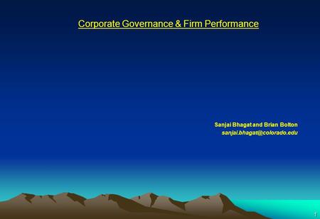 1 Corporate Governance & Firm Performance Sanjai Bhagat and Brian Bolton