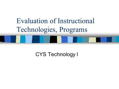 Evaluation of Instructional Technologies, Programs CYS Technology I.
