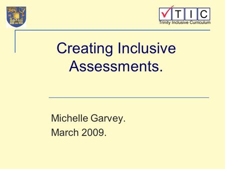 Creating Inclusive Assessments. Michelle Garvey. March 2009.