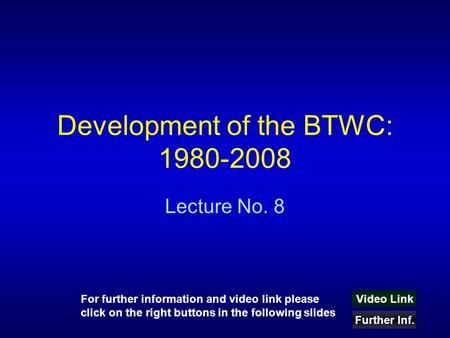 Development of the BTWC: 1980-2008 Lecture No. 8 For further information and video link please click on the right buttons in the following slides Video.