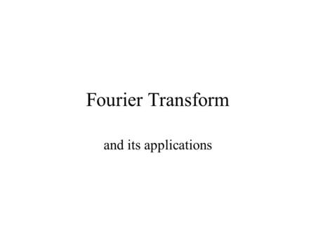 Fourier Transform and its applications.