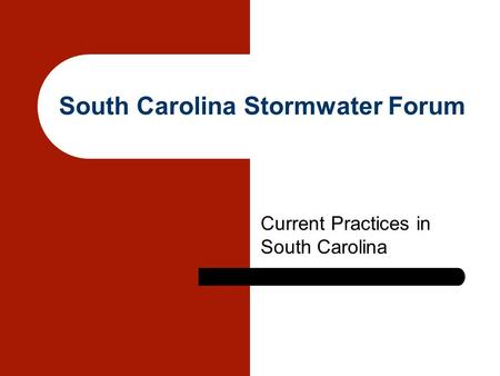 South Carolina Stormwater Forum Current Practices in South Carolina.
