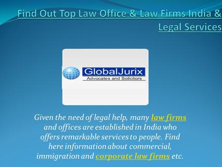 Given the need of legal help, many law firms and offices are established in India who offers remarkable services to people. Find here information about.