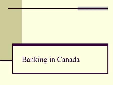 Banking in Canada. Three Ways Banks Earn Profit Sell services like financial advising, insurance, Charging interest on money they loan out Invest money.