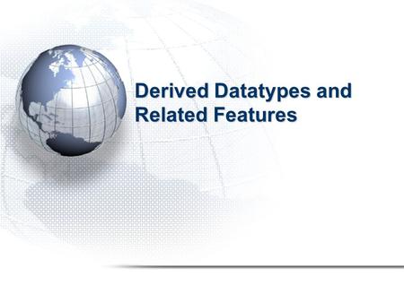 Derived Datatypes and Related Features. Introduction In previous sections, you learned how to send and receive messages in which all the data was of a.