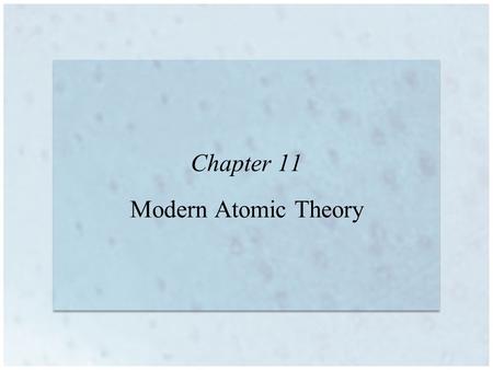 Chapter 11 Modern Atomic Theory. Copyright © Houghton Mifflin Company. All rights reserved. 11 | 2 Rutherford’s Atom The concept of a nuclear atom (charged.