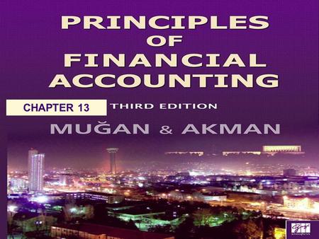 CHAPTER 13. Chapter 13Mugan-Akman 20072 Cash Flow Statement explains the reasons for a change in cash. classifies the reasons for the change as an operating,