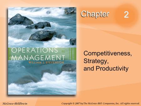 McGraw-Hill/Irwin Copyright © 2007 by The McGraw-Hill Companies, Inc. All rights reserved. 2 Competitiveness, Strategy, and Productivity.