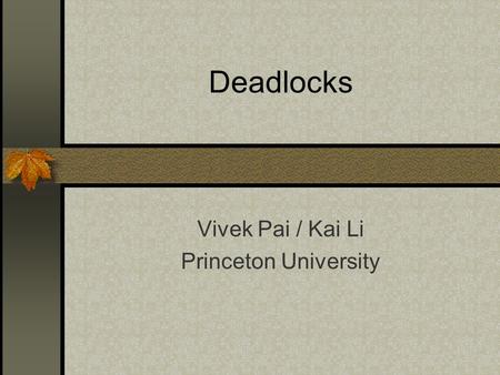 Deadlocks Vivek Pai / Kai Li Princeton University.