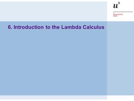 6. Introduction to the Lambda Calculus. © O. Nierstrasz PS — Introduction to the Lambda Calculus 6.2 Roadmap  What is Computability? — Church’s Thesis.
