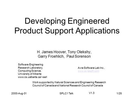 2000-Aug-31SPLC1 Talk1/25 Developing Engineered Product Support Applications H. James Hoover, Tony Olekshy, Garry Froehlich, Paul Sorenson Software Engineering.