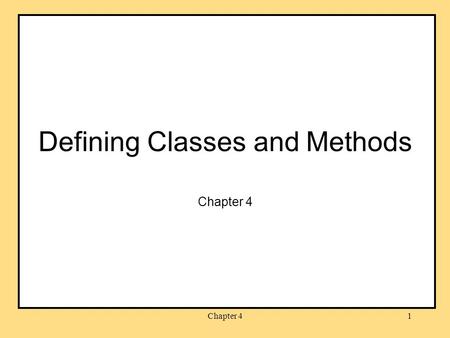 Chapter 41 Defining Classes and Methods Chapter 4.