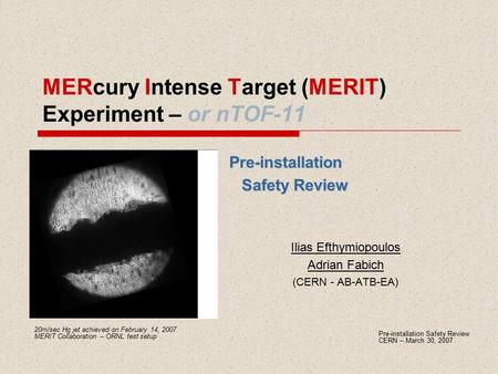 MERcury Intense Target (MERIT) Experiment – or nTOF-11 Pre-installation Safety Review Ilias Efthymiopoulos Adrian Fabich (CERN - AB-ATB-EA) Pre-installation.