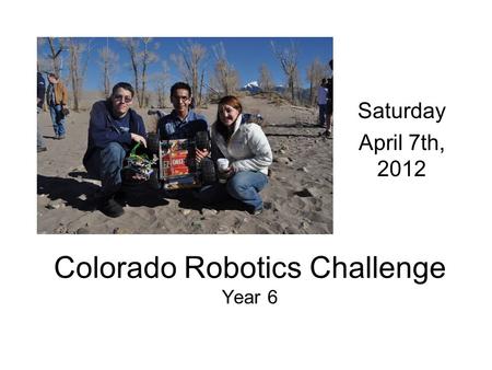 Colorado Robotics Challenge Year 6 Saturday April 7th, 2012.