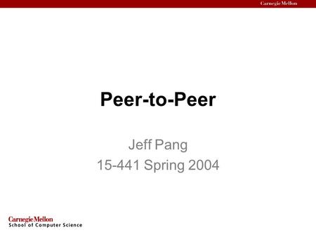 Peer-to-Peer Jeff Pang 15-441 Spring 2004. 15-441 Spring 2004, Jeff Pang2 Intro Quickly grown in popularity –Dozens or hundreds of file sharing applications.