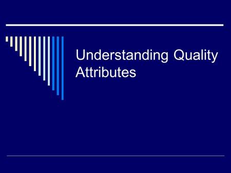 Understanding Quality Attributes. Functionality and Quality Attributes  Functionality and quality attributes are orthogonal.  Functionality can be achieved.