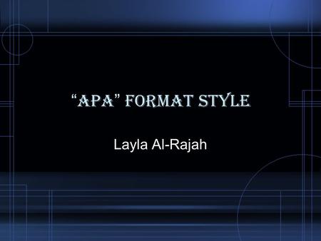 “ APA ” FORMAT STYLE Layla Al-Rajah. Introduction APA (American Psychological Association). Format and Documentation of a Research Study Most commonly.