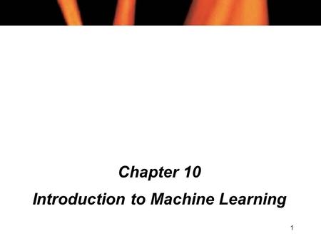 1 Chapter 10 Introduction to Machine Learning. 2 Chapter 10 Contents (1) l Training l Rote Learning l Concept Learning l Hypotheses l General to Specific.