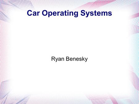 Car Operating Systems Ryan Benesky. The Beginning of Car Computers 1970s Was the beginning of the EPA and regulations to clean up the environment. In.