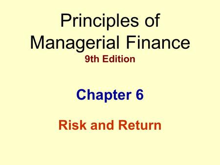 Principles of Managerial Finance 9th Edition Chapter 6 Risk and Return.
