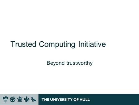 Trusted Computing Initiative Beyond trustworthy. Trusted Computing  Five Key Concepts >Endorsement Key >Secure Input and Output >Memory Curtain / Protected.