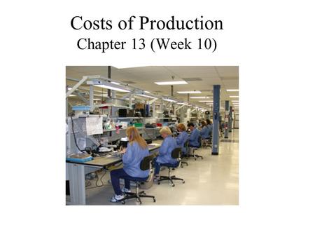 Costs of Production Chapter 13 (Week 10)